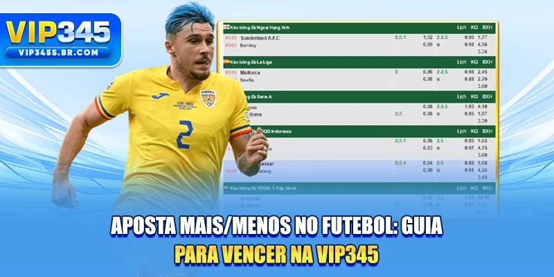 Aposta Mais/Menos No Futebol: Guia Para Vencer Na VIP345