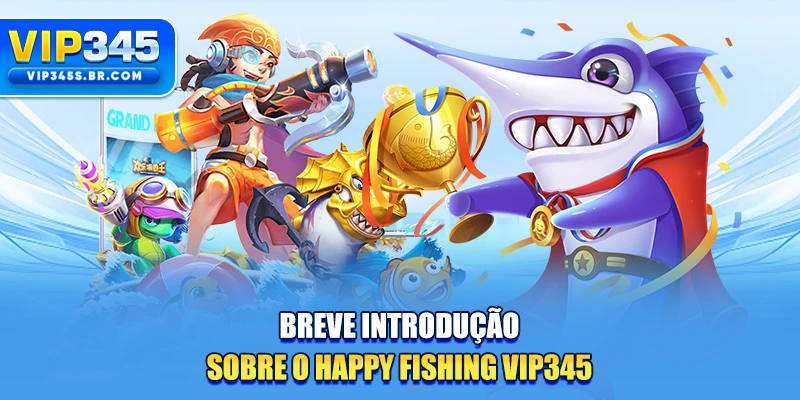 Breve introdução sobre o Happy Fishing VIP345