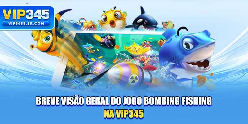 Breve visão geral do jogo Bombing Fishing na VIP345