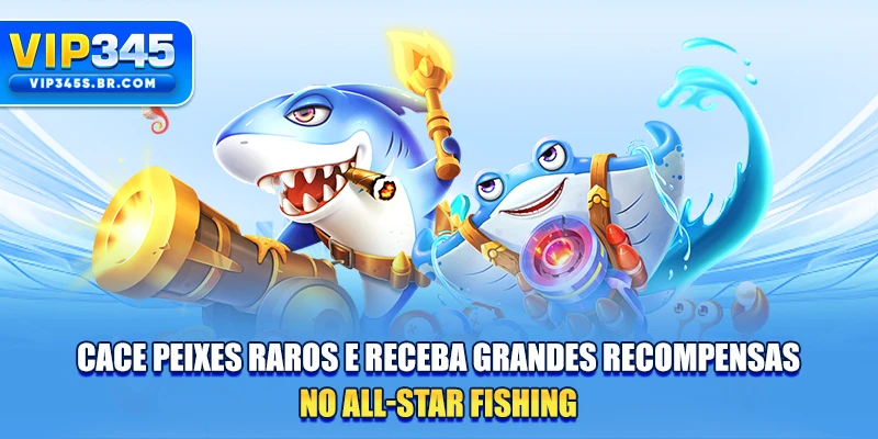 Cace peixes raros e receba grandes recompensas no All-Star Fishing