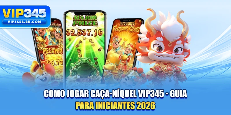 Como Jogar Caça-Níquel VIP345 - Guia Para Iniciantes 2026