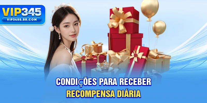 Condições para receber recompensa diária
