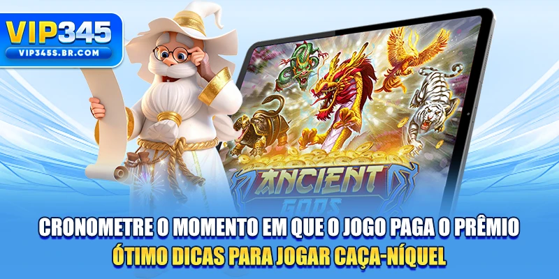 Cronometre o momento em que o jogo paga o prêmio - Ótimo dicas para jogar caça-níquel