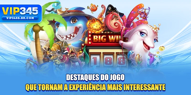 Destaques do jogo que tornam a experiência mais interessante