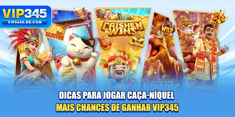 Dicas Para Jogar Caça-Níquel - Mais Chances De Ganhar VIP345