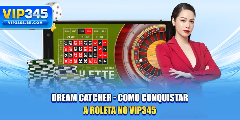 Dream Catcher - Como Conquistar A Roleta No VIP345
