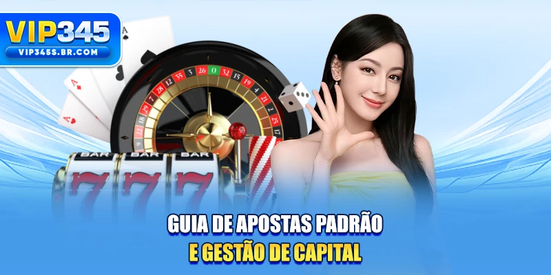 Guia de apostas padrão e gestão de capital
