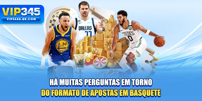 Há muitas perguntas em torno do formato de Apostas em basquete