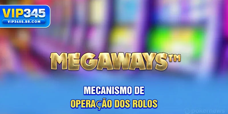 Mecanismo de Operação dos Rolos