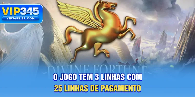 O jogo tem 3 linhas com 25 linhas de pagamento