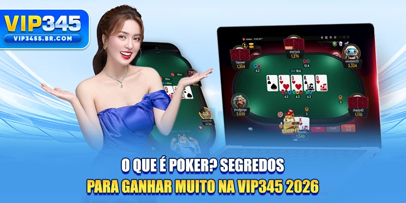 O Que É Poker? Segredos Para Ganhar Muito Na VIP345 2026