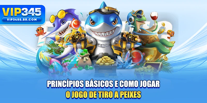Princípios básicos e como jogar o jogo de tiro a peixes