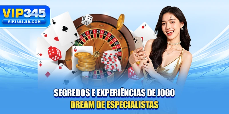 Segredos e experiências de jogo Dream de especialistas