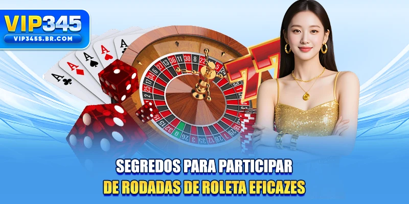 Segredos para Participar de Rodadas de Roleta Eficazes
