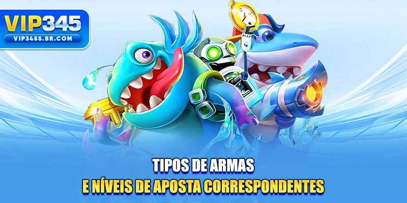 Tipos de armas e níveis de aposta correspondentes