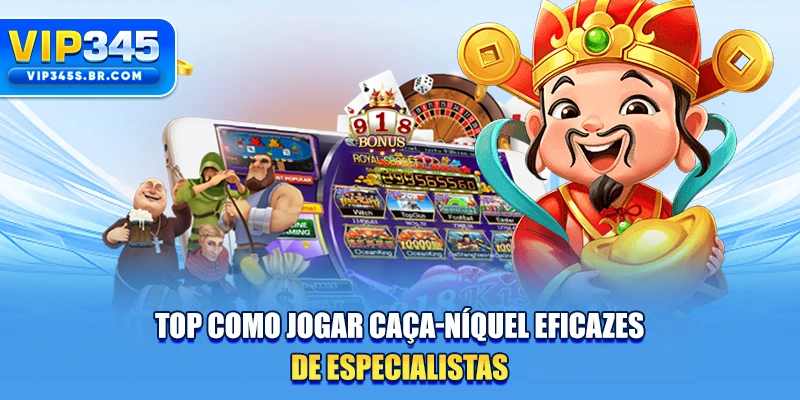 TOP como jogar caça-níquel eficazes de especialistas