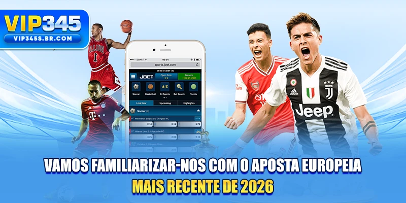 Vamos familiarizar-nos com o Aposta Europeia mais recente de 2026